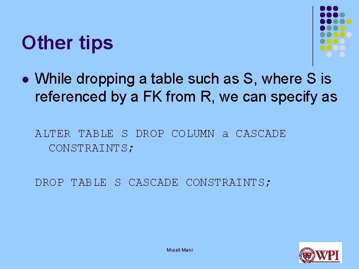 Other tips l While dropping a table such as S, where S is referenced