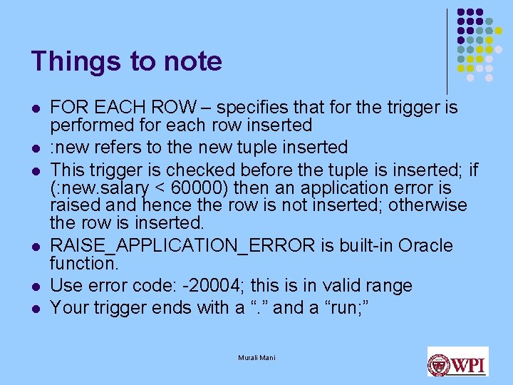 Things to note l l l FOR EACH ROW – specifies that for the