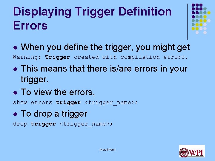 Displaying Trigger Definition Errors l When you define the trigger, you might get Warning: