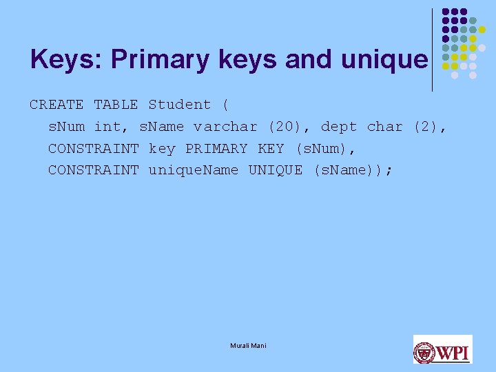 Keys: Primary keys and unique CREATE TABLE Student ( s. Num int, s. Name