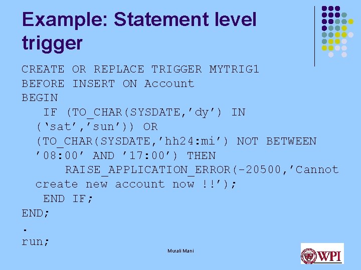 Example: Statement level trigger CREATE OR REPLACE TRIGGER MYTRIG 1 BEFORE INSERT ON Account