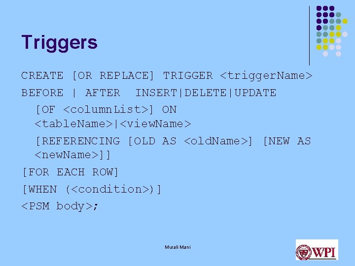 Triggers CREATE [OR REPLACE] TRIGGER <trigger. Name> BEFORE | AFTER INSERT|DELETE|UPDATE [OF <column. List>]