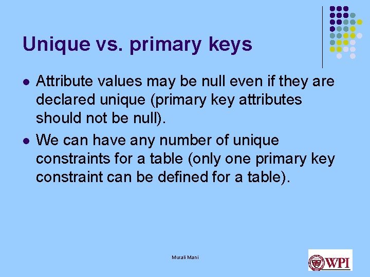 Unique vs. primary keys l l Attribute values may be null even if they