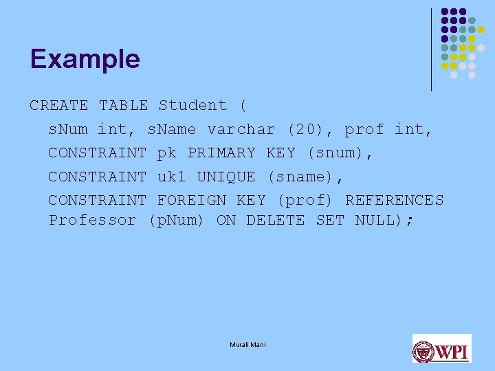 Example CREATE TABLE Student ( s. Num int, s. Name varchar (20), prof int,