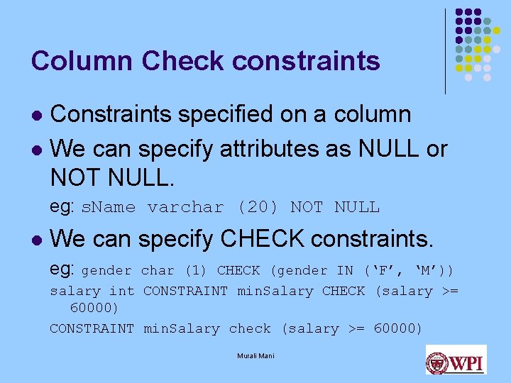 Column Check constraints Constraints specified on a column l We can specify attributes as