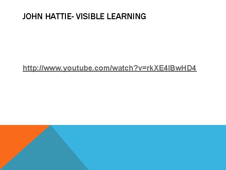 JOHN HATTIE- VISIBLE LEARNING http: //www. youtube. com/watch? v=rk. XE 4 l. Bw. HD
