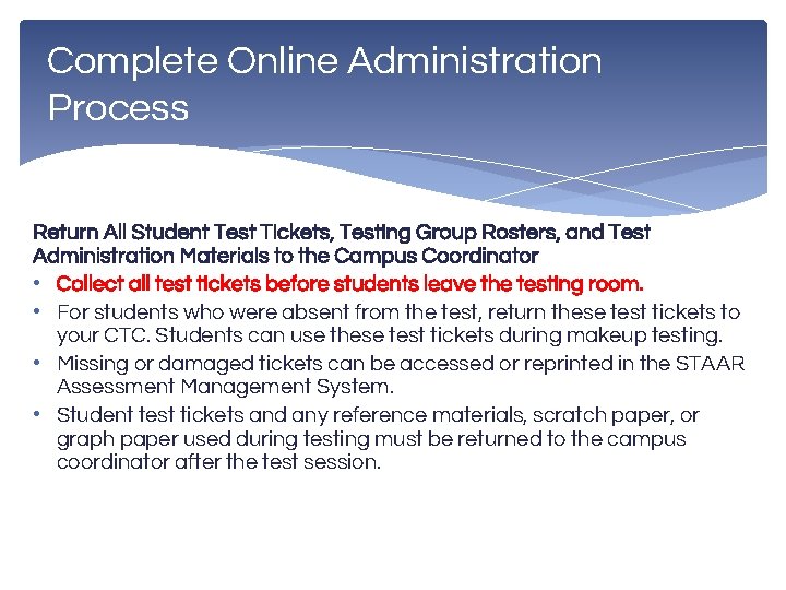 Complete Online Administration Process Return All Student Test Tickets, Testing Group Rosters, and Test