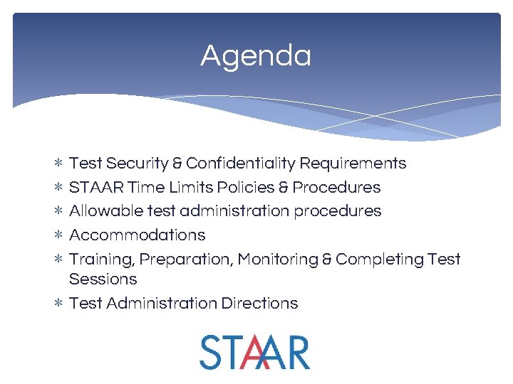 Agenda ∗ ∗ ∗ Test Security & Confidentiality Requirements STAAR Time Limits Policies &