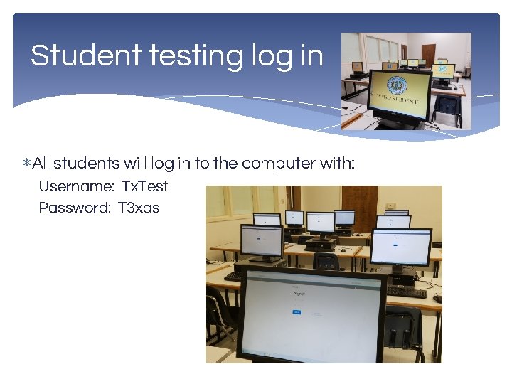 Student testing log in ∗All students will log in to the computer with: Username: