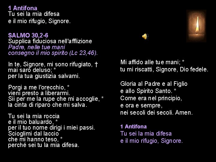 1 Antifona Tu sei la mia difesa e il mio rifugio, Signore. SALMO 30,