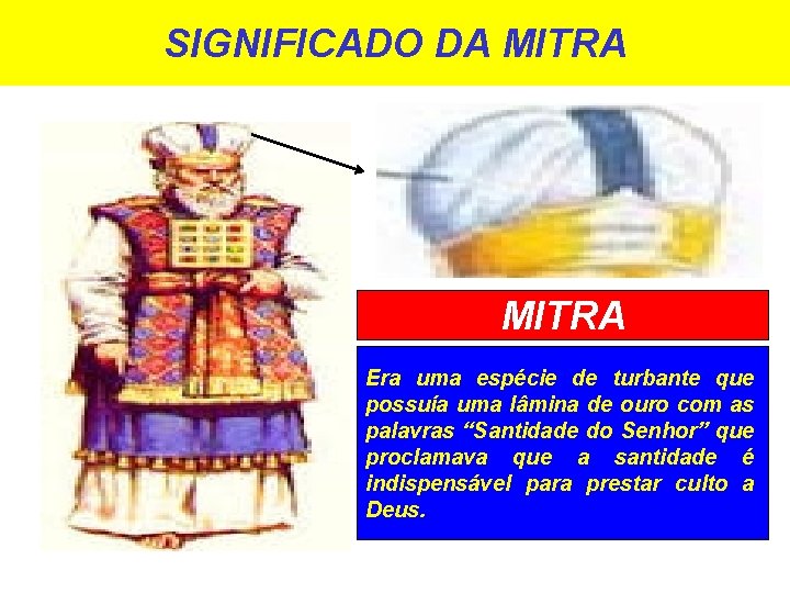 SIGNIFICADO DA MITRA Era uma espécie de turbante que possuía uma lâmina de ouro