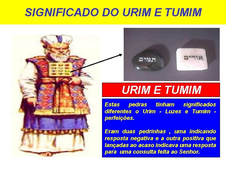 SIGNIFICADO DO URIM E TUMIM Estas pedras tinham significados diferentes o Urim - Luzes