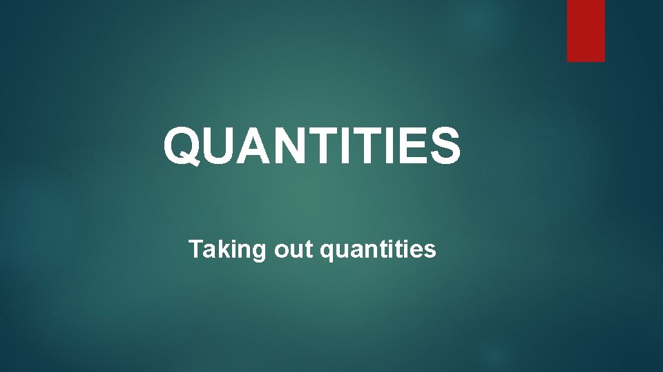 QUANTITIES Taking out quantities 