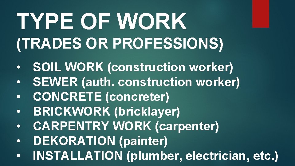 TYPE OF WORK (TRADES OR PROFESSIONS) • • SOIL WORK (construction worker) SEWER (auth.