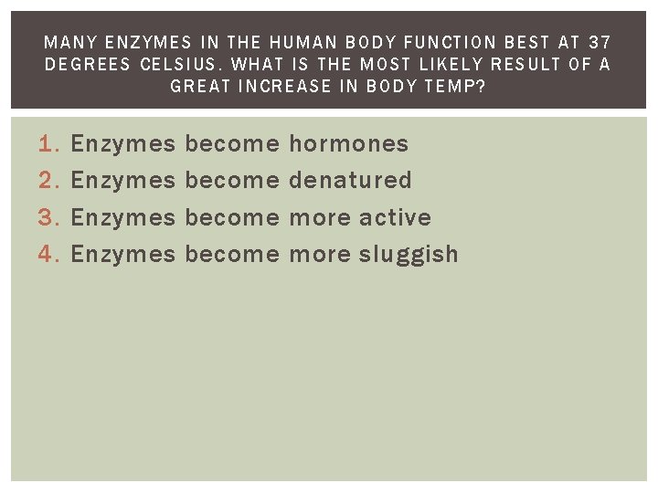 MANY ENZYMES IN THE HUMAN BODY FUNCTIO N BES T AT 37 DEGREES CELSIUS. MANY ENZYMES IN THE HUMAN BODY FUNCTIO N BES T AT 37 DEGREES CELSIUS.
