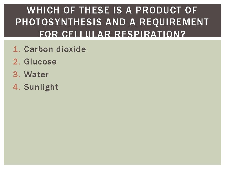 WHICH OF THESE IS A PRODUCT OF PHOTOSYNTHESIS AND A REQUIREMENT FOR CELLULAR RESPIRATION? WHICH OF THESE IS A PRODUCT OF PHOTOSYNTHESIS AND A REQUIREMENT FOR CELLULAR RESPIRATION?