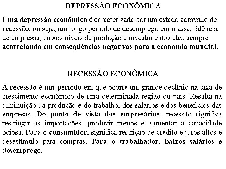 DEPRESSÃO ECONÔMICA Uma depressão econômica é caracterizada por um estado agravado de recessão, ou