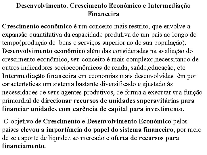 Desenvolvimento, Crescimento Econômico e Intermediação Financeira Crescimento econômico é um conceito mais restrito, que