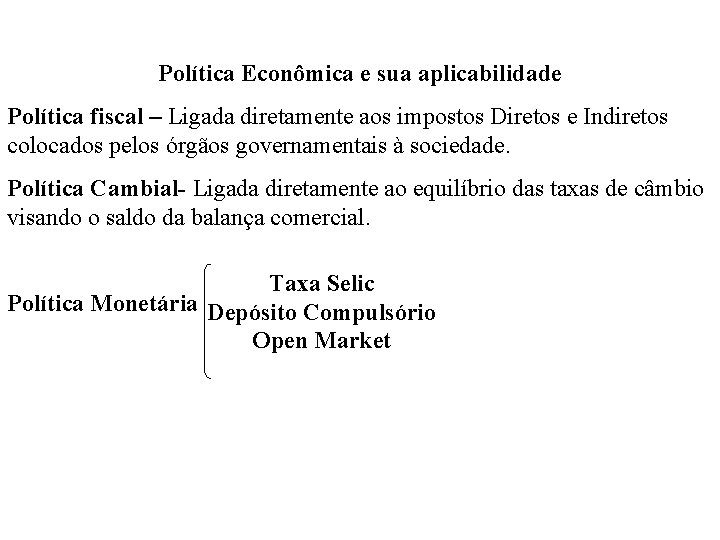 Política Econômica e sua aplicabilidade Política fiscal – Ligada diretamente aos impostos Diretos e
