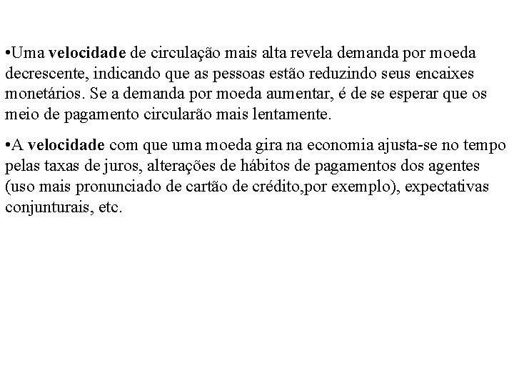  • Uma velocidade de circulação mais alta revela demanda por moeda decrescente, indicando