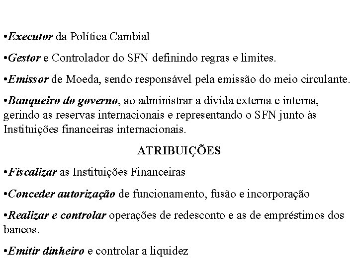  • Executor da Política Cambial • Gestor e Controlador do SFN definindo regras