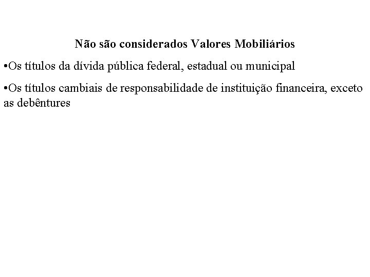 Não são considerados Valores Mobiliários • Os títulos da dívida pública federal, estadual ou