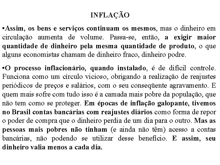 INFLAÇÃO • Assim, os bens e serviços continuam os mesmos, mas o dinheiro em