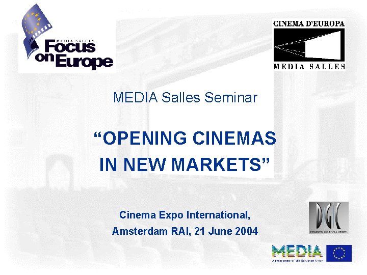 MEDIA Salles Seminar “OPENING CINEMAS IN NEW MARKETS” Cinema Expo International, Amsterdam RAI, 21