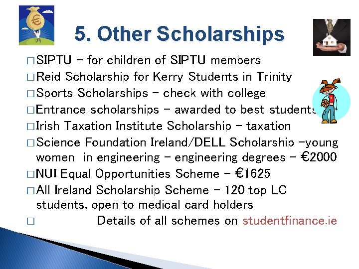 5. Other Scholarships � SIPTU – for children of SIPTU members � Reid Scholarship