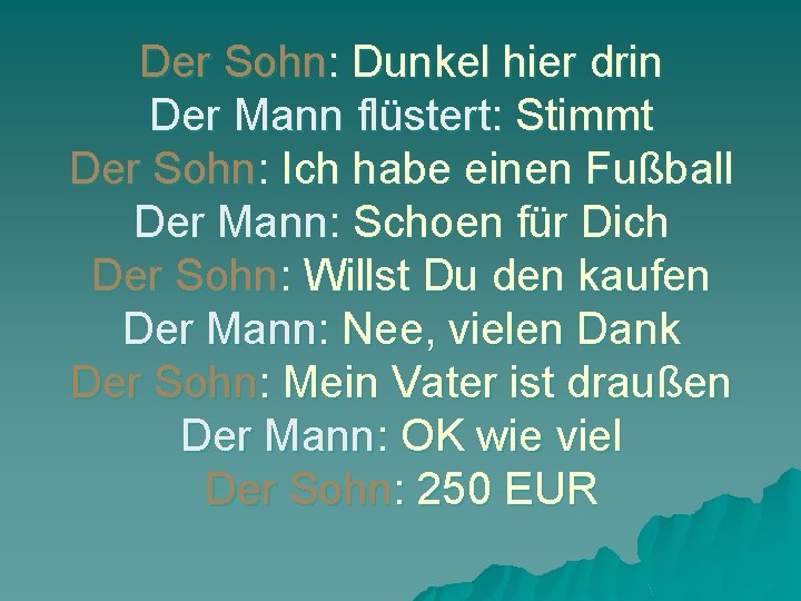 Der Sohn: Dunkel hier drin Der Mann flüstert: Stimmt Der Sohn: Ich habe einen