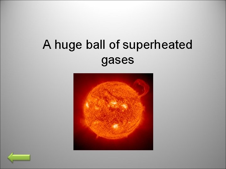 A huge ball of superheated gases 