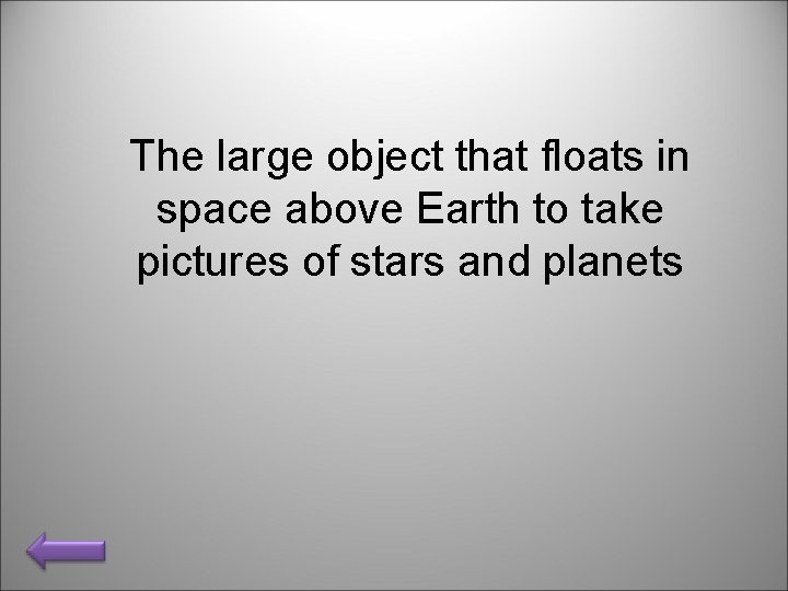 The large object that floats in space above Earth to take pictures of stars