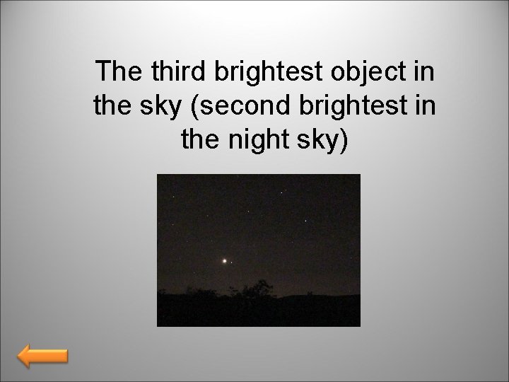 The third brightest object in the sky (second brightest in the night sky) 