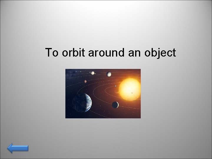 To orbit around an object 