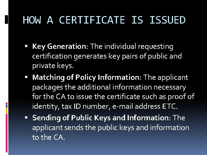 HOW A CERTIFICATE IS ISSUED Key Generation: The individual requesting certification generates key pairs