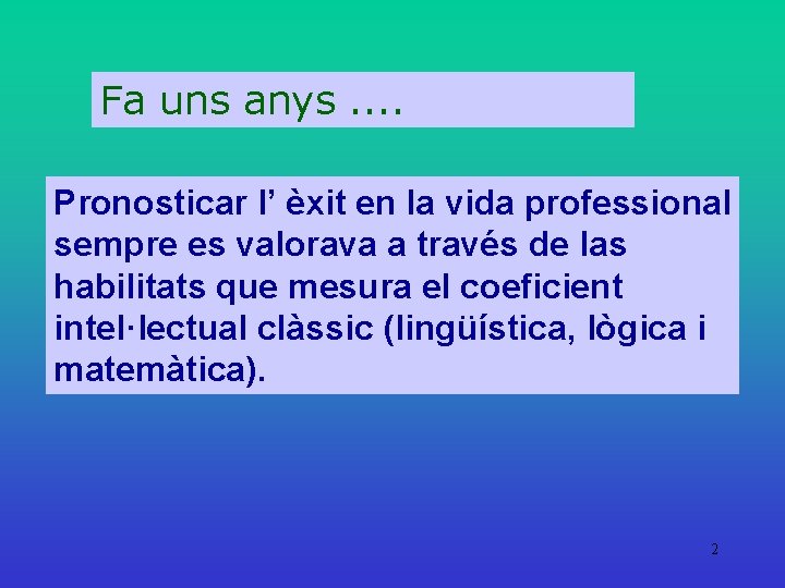 Fa uns anys. . Pronosticar l’ èxit en la vida professional sempre es valorava