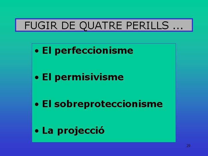 FUGIR DE QUATRE PERILLS. . . • El perfeccionisme • El permisivisme • El