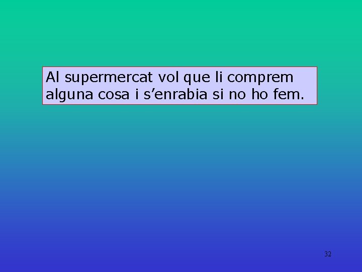 Al supermercat vol que li comprem alguna cosa i s’enrabia si no ho fem.