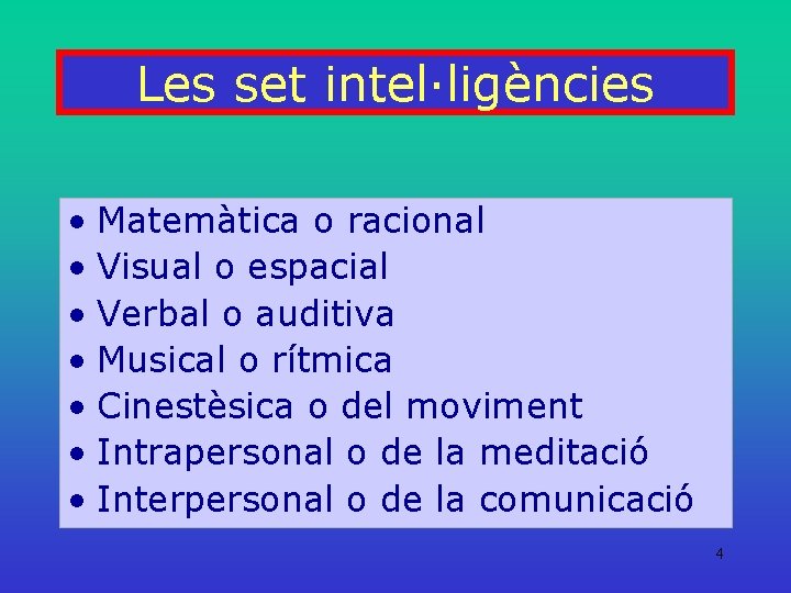 Les set intel·ligències • Matemàtica o racional • Visual o espacial • Verbal o