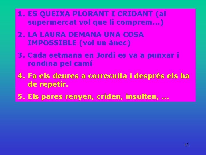 1. ES QUEIXA PLORANT I CRIDANT (al supermercat vol que li comprem. . .