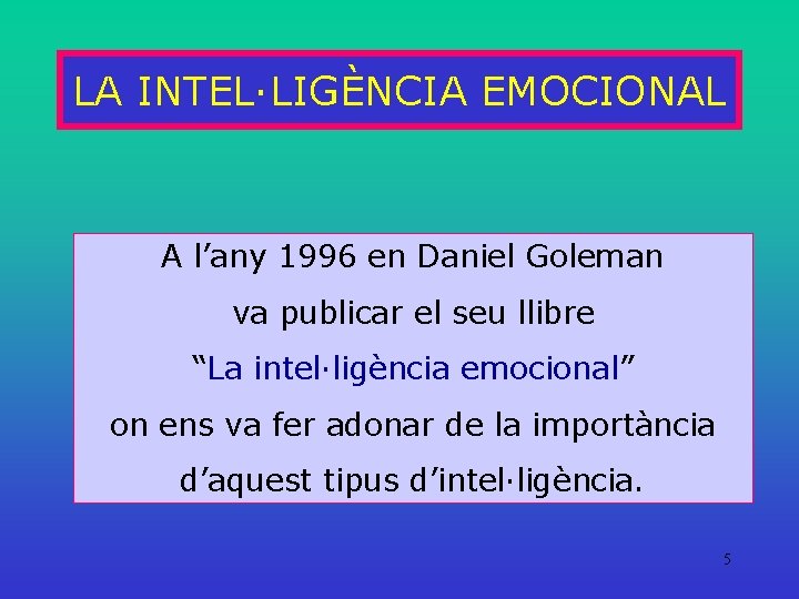 LA INTEL·LIGÈNCIA EMOCIONAL A l’any 1996 en Daniel Goleman va publicar el seu llibre