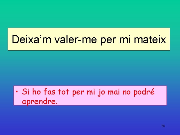 Deixa’m valer-me per mi mateix • Si ho fas tot per mi jo mai