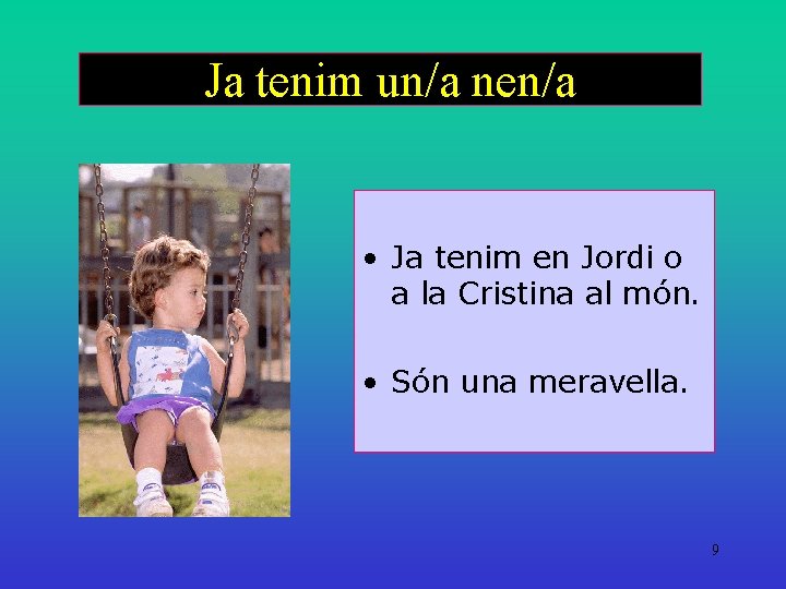 Ja tenim un/a nen/a • Ja tenim en Jordi o a la Cristina al