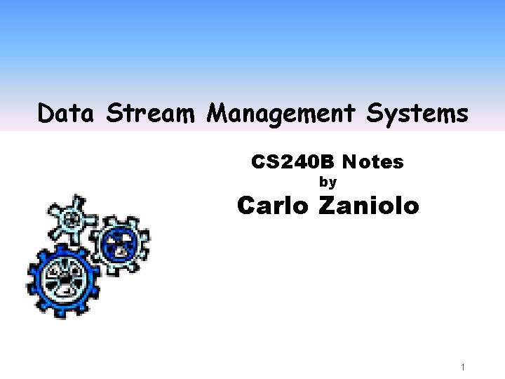 Data Stream Management Systems CS 240 B Notes by Carlo Zaniolo 1 