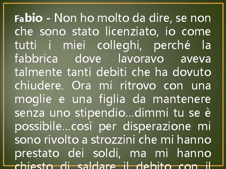 Fabio - Non ho molto da dire, se non che sono stato licenziato, io