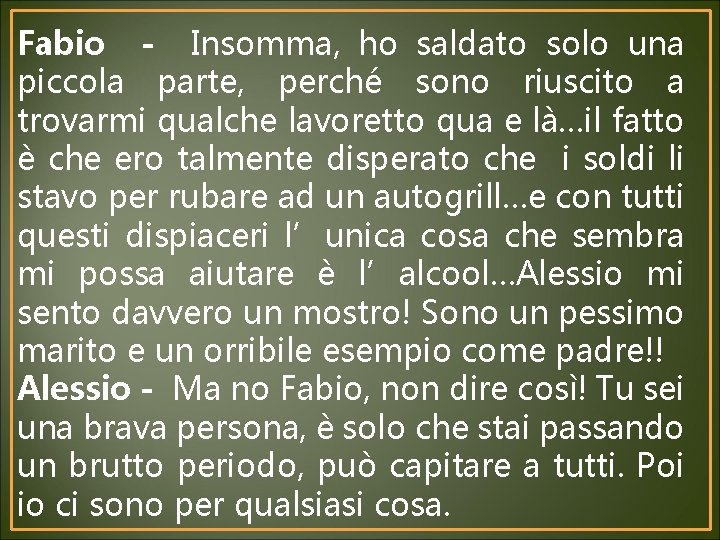 Fabio - Insomma, ho saldato solo una piccola parte, perché sono riuscito a trovarmi