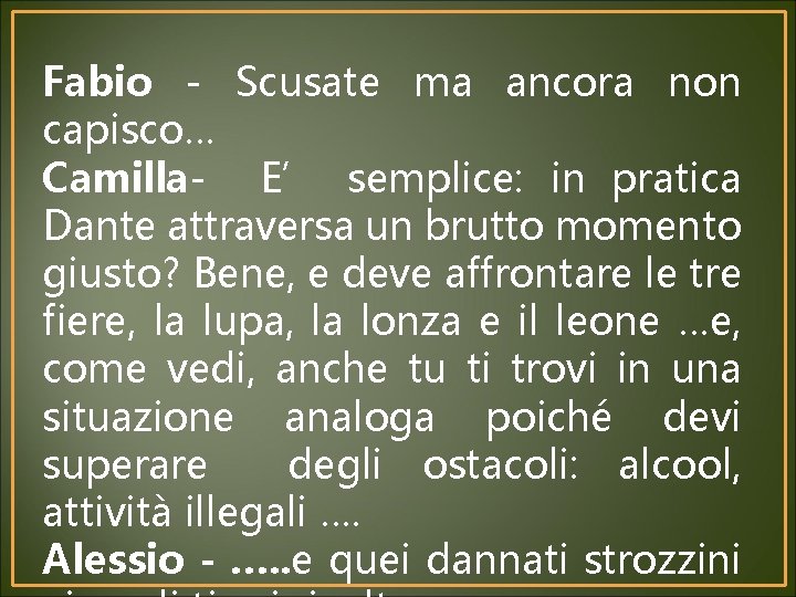 Fabio - Scusate ma ancora non capisco… Camilla- E’ semplice: in pratica Dante attraversa