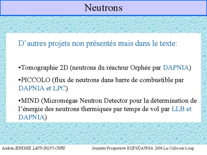 Neutrons D’autres projets non présentés mais dans le texte: • Tomographie 2 D (neutrons