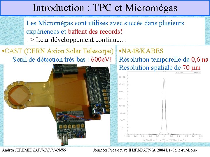 Introduction : TPC et Micromégas Les Micromégas sont utilisés avec succès dans plusieurs expériences