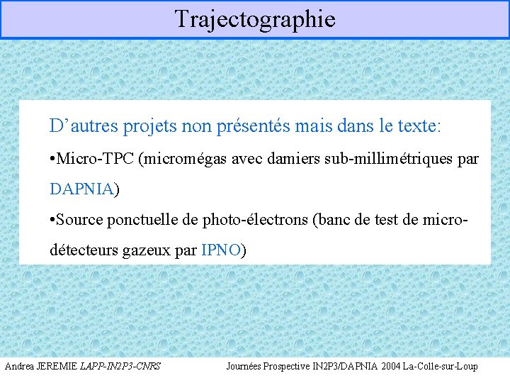 Trajectographie D’autres projets non présentés mais dans le texte: • Micro-TPC (micromégas avec damiers